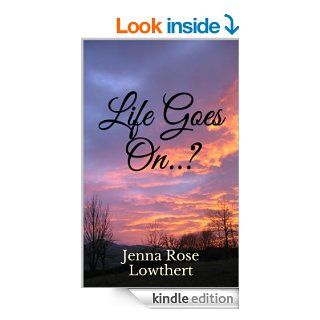 Life Goes On? eBook Jenna Rose Lowthert Kindle Store