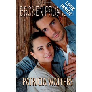 Broken Promises He left her once, he'd leave her again. There was no place in her life for Zak de Neuville now Patricia Watters 9781467974844 Books