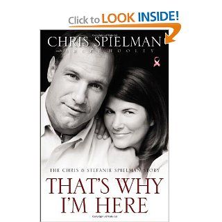 That's Why I'm Here The Chris and Stefanie Spielman Story Chris Spielman, Bruce Hooley 9780310336143 Books
