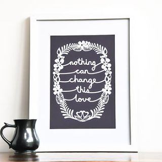 'nothing can change this love' print by ant design gifts