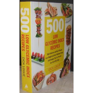500 Low Glycemic Index Recipes Fight Diabetes and Heart Disease, Lose Weight and Have Optimum Energy with Recipes That Let You Eat the Foods You Enjoy Dick Logue 9781592334179 Books