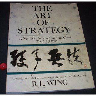 The Art of Strategy A New Translation of Sun Tzu's Classic The Art of War R.L. Wing 9780385237840 Books