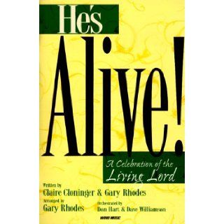 He's Alive  Celebration of the Living Lord Claire and Gary Rhodes Cloninger 9783010334013 Books