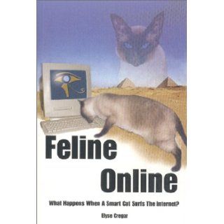 Feline Online What Happens When a Smart Cat Surfs the Internet? Elyse Cregar 9780962129216 Books