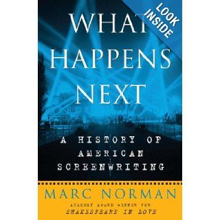 What Happens Next A History of American Screenwriting Marc Norman 9780307383396 Books