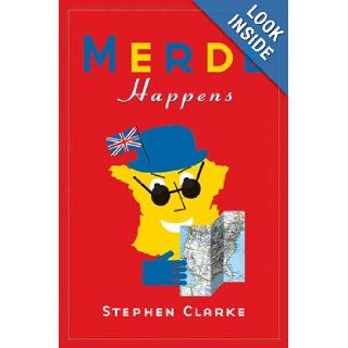 Merde Happens Stephen Clarke 9781596915275 Books
