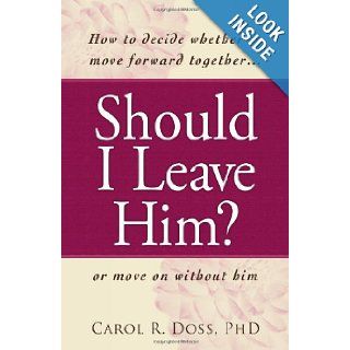 Should I Leave Him? How to decide whether to move forward together    or move on without him Carol Doss Books