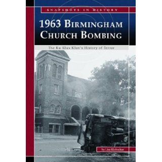 1963 Birmingham Church Bombing The Ku Klux Klan's History of Terror (Snapshots in History) Lisa Klobuchar 9780756540920 Books