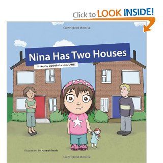 Nina Has Two Houses A book to help young children and their parents, who are going through a divorce, adjust to the new situation. Danielle Jacobs, Hannah Neale 9780984962617 Books
