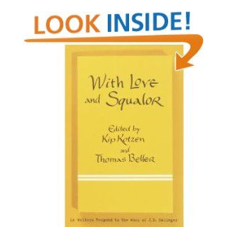 With Love and Squalor 13 Writers Responds to the Work of J.D. Salinger eBook Kip Kotzen, Thomas Beller Kindle Store