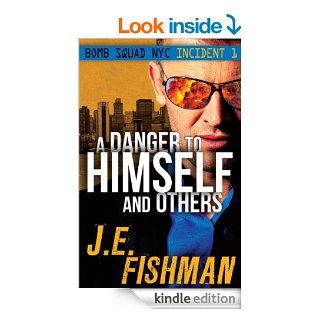 A Danger to Himself and Others Bomb Squad NYC Incident 1 eBook J.E. Fishman Kindle Store