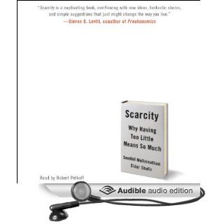 Scarcity Why Having Too Little Means So Much (Audible Audio Edition) Sendhil Mullainathan, Eldar Shafir, Robert Petkoff Books