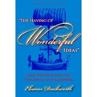 By Eleanor Duckworth   The Having of Wonderful Ideas and Other Essays on Teaching and Learning, 3rd (third) Edition 3rd (third) Edition Eleanor Duckworth 8580000676785 Books
