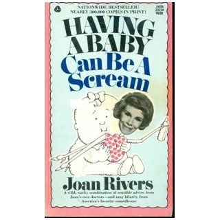 Having a Baby Can Be a Scream Joan Rivers, Frank Page, Morrison S. Levbarg Books