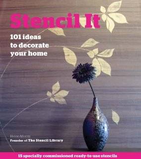 Stencil It 101 Ideas to Decorate Your Home Helen Morris Books