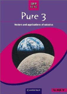SMP 16 19 Pure 3 Vectors and Applications of Calculus (School Mathematics Project 16 19) School Mathematics Project 9780521787994 Books