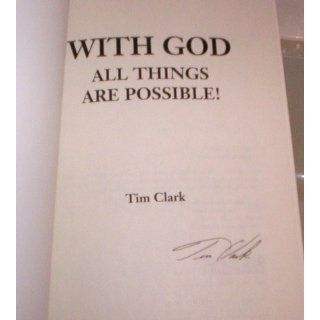 With God All Things Are Possible Tim Clark 9781457502224 Books