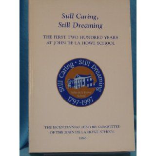 Still Caring, Still Dreaming (The First Two Hundred Years at John De La Howe School) The Bicentennial History Committee of the John De La Howe School Books