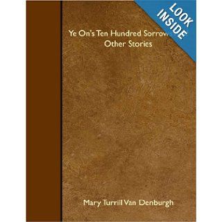 Ye On's Ten Hundred Sorrows And Other Stories Mary Turrill Van Denburgh 9781408621929 Books