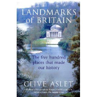 Landmarks of Britain The Five Hundred Places That Made Our History Clive Aslet 9780340735114 Books