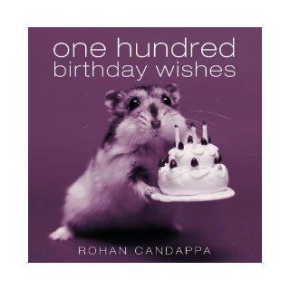 One Hundred Birthday Wishes Rohan Candappa 9780091896942 Books
