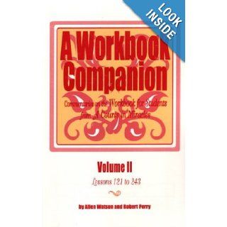 A Workbook Companion, Vol. 2 Lessons 121 to 243  Commentaries on the Workbook for Students from A Course in Miracles (9781886602106) Allen Watson, Robert Perry Books