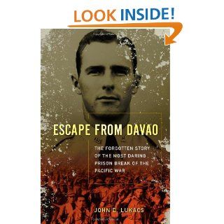 Escape From Davao The Forgotten Story of the Most Daring Prison Break of the Pacific War John D. Lukacs 9780743262781 Books