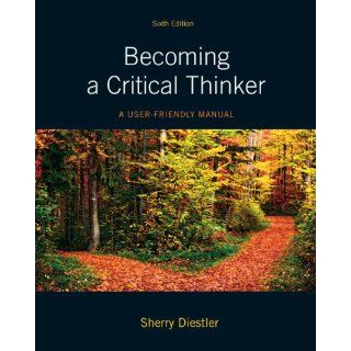 Becoming a Critical Thinker A User Friendly Manual Plus MyThinkingLab with eText    Access Card Package (6th Edition) (MyThinkingLab Series) Sherry Diestler 9780205176038 Books