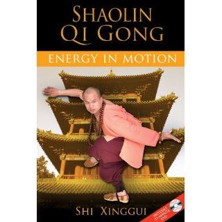 Shaolin Qi Gong Energy in Motion Shi Xinggui 9781594772641 Books