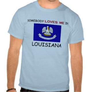 Somebody Loves Me In LOUISIANA T shirt