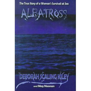 Albatross The True Story of a Woman's Survival at Sea Deborah Scaling Kiley, Meg Noonan 9780735101340 Books