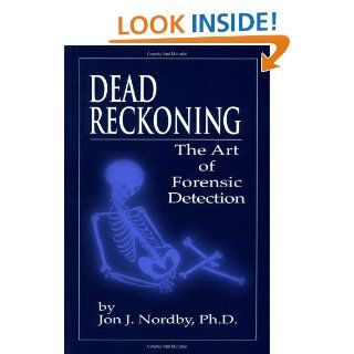 Dead Reckoning The Art of Forensic Detection (9780849381225) Jon J. Nordby  Ph.D. Books