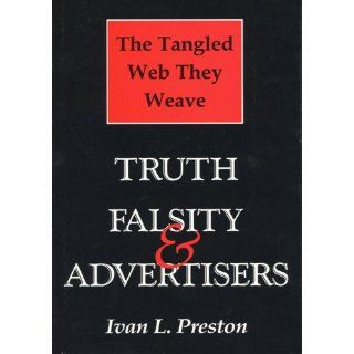Tangled Web They Weave Truth, Falsity, & Advertisers Ivan L. Preston 9780299141943 Books