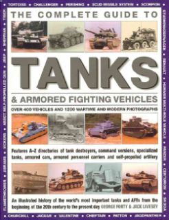 The Complete Guide to Tanks & Armored Fighting Vehicles Over 400 Vehicles and 1200 Wartime and Modern Photographs (Paperback) Military History