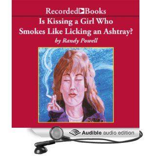 Is Kissing a Girl Who Smokes Like Licking an Ashtray? (Audible Audio Edition) Randy Powell, Ed Sala Books