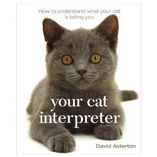 Your Cat Interpreter  How to Understand What Your Cat is Saying to You David Alderton 9781904991489 Books