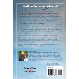 Parenting with Grace The Catholic Parents' Guide to Raising almost Perfect Kids Gregory K. Popcak, Lisa Popcak 9781592766857 Books