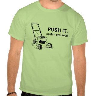 PUSH IT, push it real good lawn mower t shirt