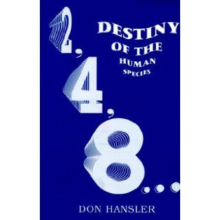 2, 4, 8Destiny of the Human Species Don Hansler 9781886839106 Books