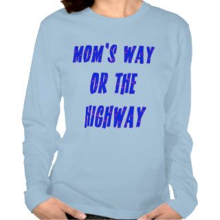 Moms Way or the Highway Saying T Shirts