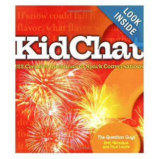 KidChat 222 Creative Questions to Spark Conversations Bret Nicholaus, Paul Lowrie 9781596433144 Books