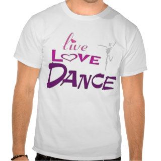 LIVE LOVE DANCE TEE SHIRTS