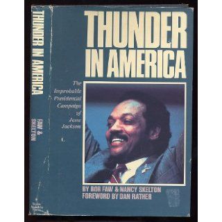 Thunder in America The Improbable Presidential Campaign of Jesse Jackson Bob Faw, Nancy Skelton 9780877190523 Books