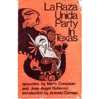 La Raza Unida Party in Texas Speeches by Mario Compean and Jose Angel Gutierrez (A Merit Pamphlet) Books