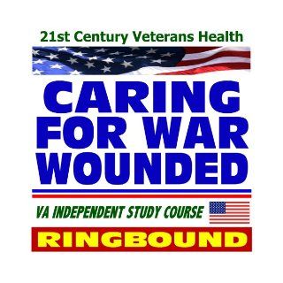 21st Century Veterans Health Caring for War Wounded, War related Injuries, Combat Effects on Mental Health, Veterans Administration Independent Study Course (Ring bound) U.S. Government 9781422008713 Books
