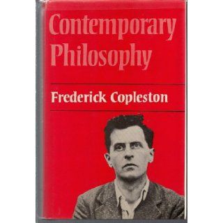 Contemporary philosophy Studies of logical positivism and existentialism Frederick Charles Copleston 9780064912761 Books