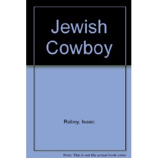 Jewish Cowboy   Der Yiddisher Cowboy Isaac Raboy, Nathaniel Shapiro 9780945917007 Books