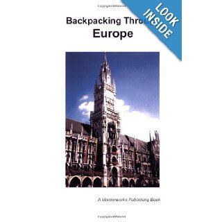 Backpacking Through Europe Paul Bradley 9780974874500 Books