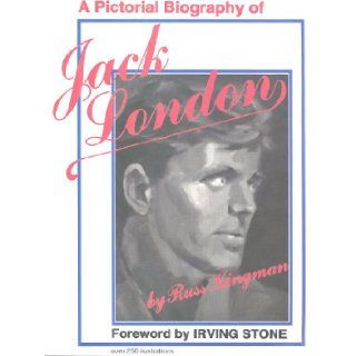 A Pictorial Biography of Jack London Russ Kingman Books