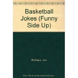 Basketball Jokes (Funny Side Up) Jim Rothaus, James R. Rothaus, Viki Woodworth 9781567662696 Books